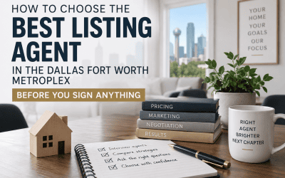 How to Choose the Best Listing Agent in the Dallas Fort Worth Metroplex Before You Sign Anything